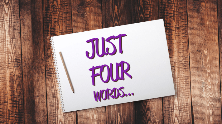 Just Four Words…