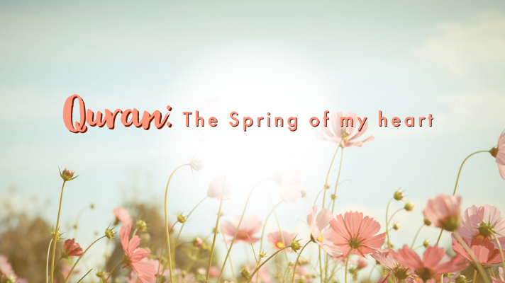 Qur’an the Spring of my heart
